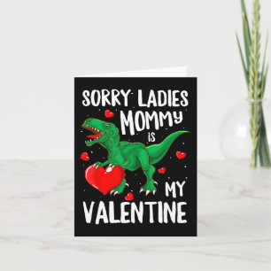 Sorry Ladies Mummy Is My Valentine Dinosaur T Rex Card