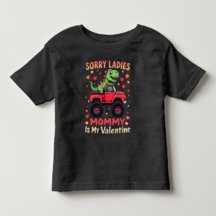 Sorry Ladies Mummy Is My Valentine Dinosaur Truck Toddler T-Shirt