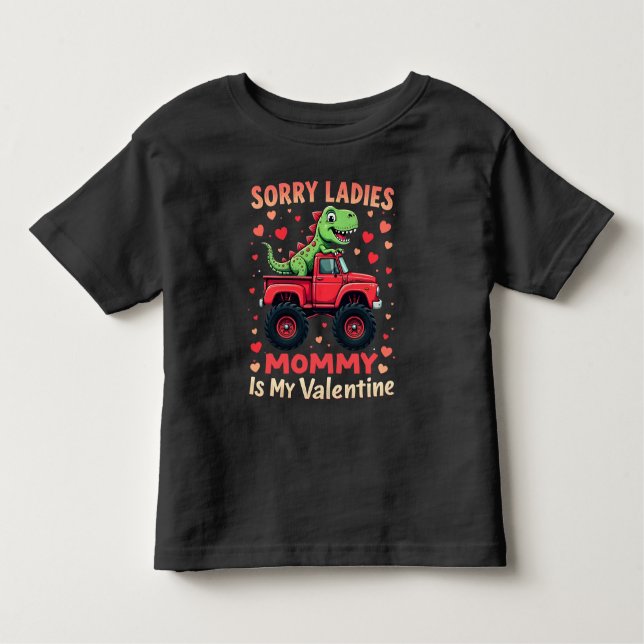 Sorry Ladies Mummy Is My Valentine Dinosaur Truck Toddler T-Shirt (Front)