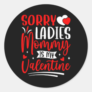 Sorry Ladies Mummy Is My Valentine Funny Valentine Classic Round Sticker
