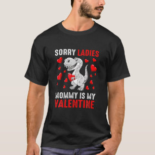 Sorry Ladies Mummy Is My Valentine, Love Dinosaur T-Shirt
