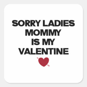 Sorry Ladies Mummy Is My Valentine  Square Sticker