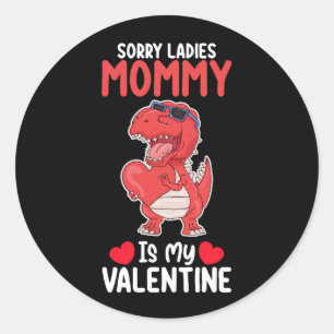 Sorry Ladies Mummy Is My Valentine T Rex Dinosaur Classic Round Sticker