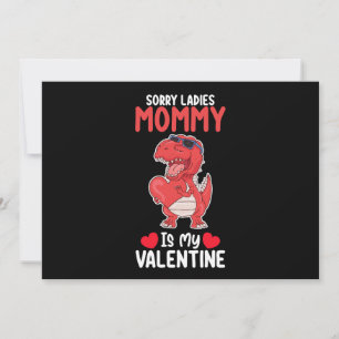 Sorry Ladies Mummy Is My Valentine T Rex Dinosaur Invitation