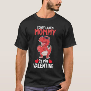 Sorry Ladies Mummy Is My Valentine T Rex Dinosaur T-Shirt
