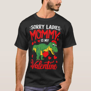 Sorry Ladies Mummy Is My Valentine Trex Dino Valen T-Shirt