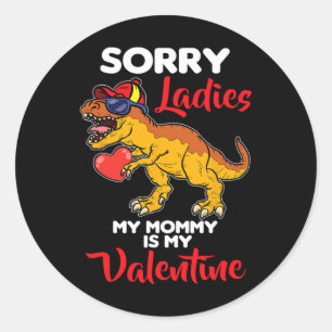 Sorry Ladies Mummy Is My Valentine Valentines Day  Classic Round Sticker