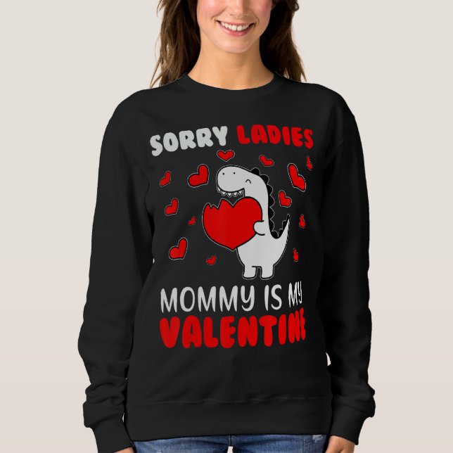 Sorry Ladies Mummy Is My Valentine Valentines Day  Sweatshirt (Front)