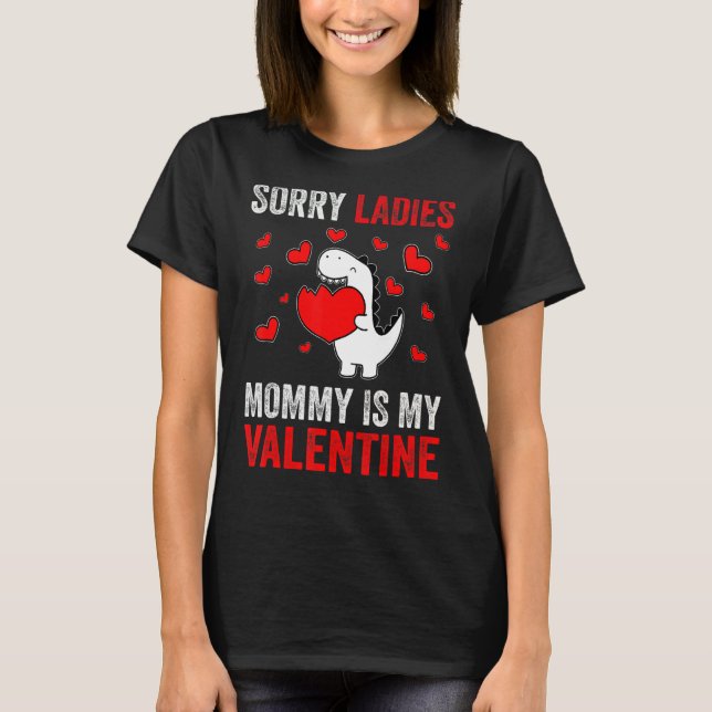 Sorry Ladies Mummy Is My Valentine Valentines Day  T-Shirt (Front)