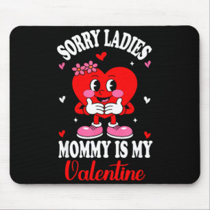 Sorry Ladies My Mom Is My Valentine Boys Valentine Mouse Pad
