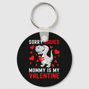 Sorry Ladies My Mommy Is My Valentine Valentines D Key Ring