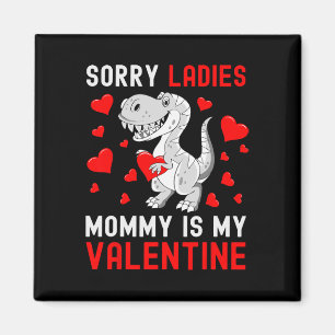 Sorry Ladies My Mommy Is My Valentine Valentines D Magnet