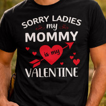 Sorry Ladies My Mummy Is My Valentine