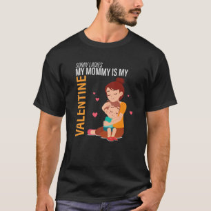 Sorry Ladies My Mummy Is My Valentines Day Love He T-Shirt