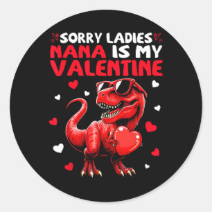 Sorry Ladies Nana Is My Valentine Dinosaur Holding Classic Round Sticker