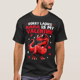 Sorry Ladies Nana Is My Valentine Dinosaur Holding T-Shirt