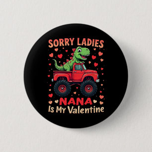 Sorry Ladies Nana Is My Valentine Dinosaur Monster 6 Cm Round Badge