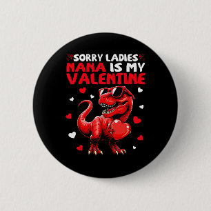 Sorry Ladies Nana Is My Valentine Dinosaur Monster 6 Cm Round Badge