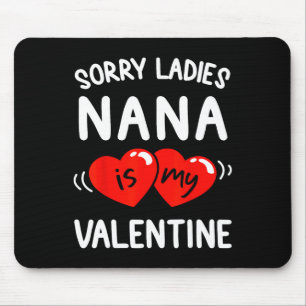 Sorry Ladies Nana Is My Valentine Fun Idea Boys  Mouse Pad