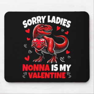 Sorry Ladies Nonna Is My Valentine Dinosaur Holdin Mouse Pad