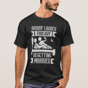 Sorry Ladies This Guy Getting Married Bachelor P T-Shirt