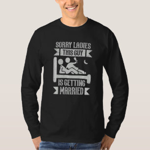 Sorry Ladies This Guy Getting Married Bachelor Pa T-Shirt