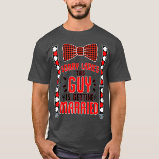 Sorry Ladies This Guy Getting Married Funny Bachel T-Shirt