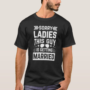 Sorry Ladies This Guy Groomsmen Bachelor Stag Par T-Shirt