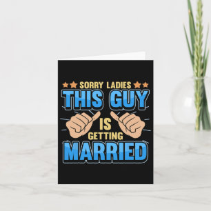 Sorry Ladies This Guy Is Getting Married  Card