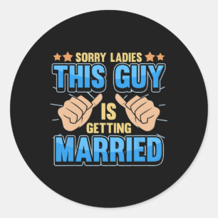 Sorry Ladies This Guy Is Getting Married Classic Round Sticker