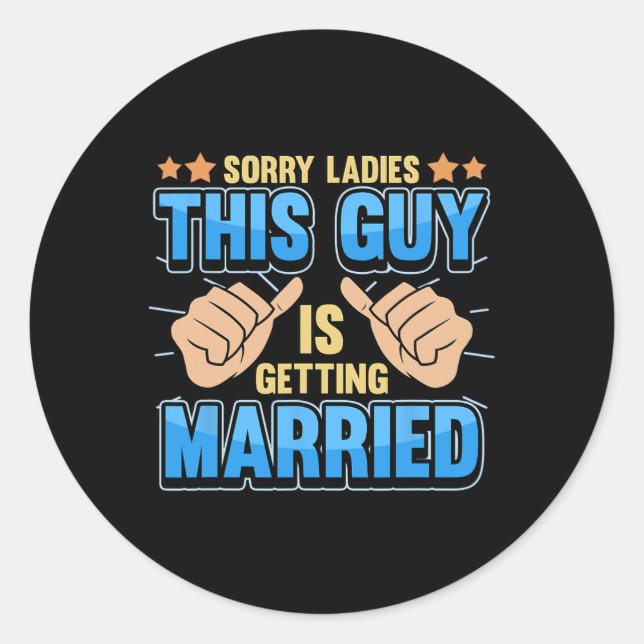 Sorry Ladies This Guy Is Getting Married  Classic Round Sticker (Front)