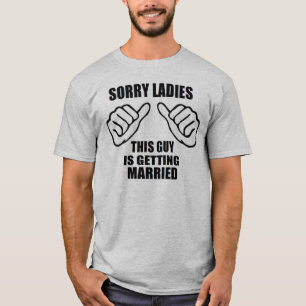 Sorry Ladies this guy is getting married groom T-Shirt