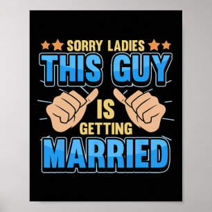 Sorry Ladies This Guy Is Getting Married Poster