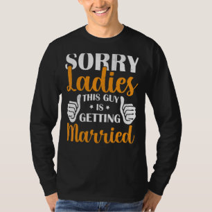 Sorry Ladies This Guy Is Getting Married  Stag Nig T-Shirt