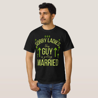 sorry ladies this guy is getting married T-Shirt