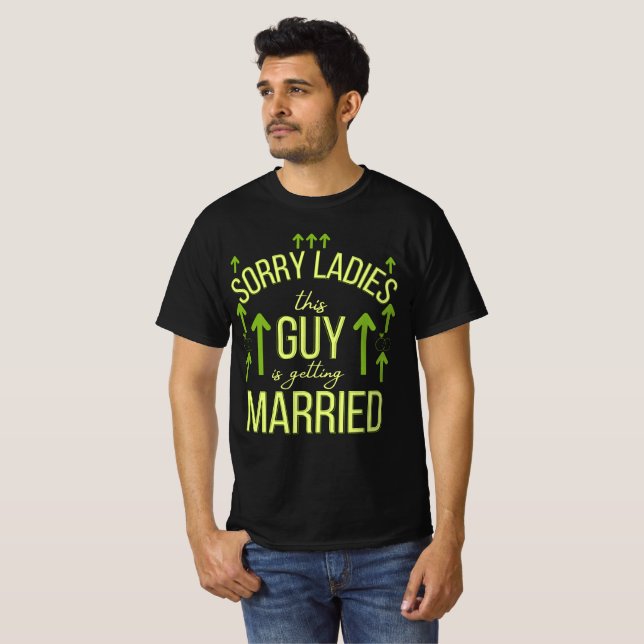 sorry ladies this guy is getting married T-Shirt (Front Full)