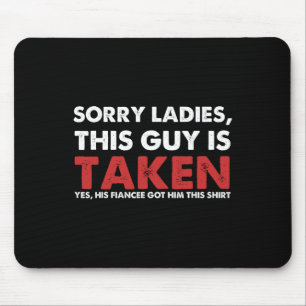 Sorry Ladies This Guy Is Taken Valentine Gift For Mouse Pad