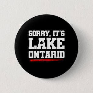 Sorry Lake Ontario Not Aamerica Funny Canadian 6 Cm Round Badge
