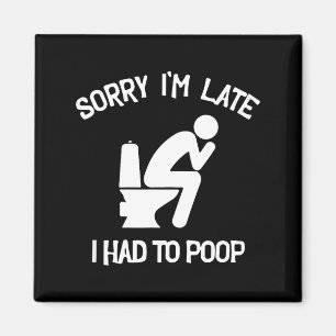 Sorry late had to poop toilet funny saying quote magnet