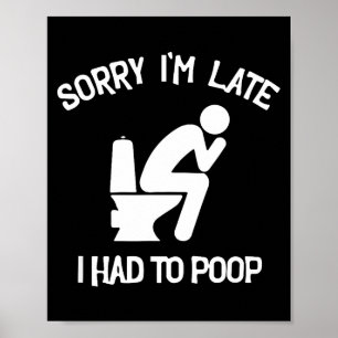 Sorry late had to poop toilet funny saying quote poster