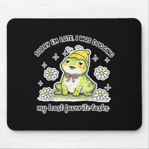 Sorry Late was Dodging Favourite Tasks Funny Frog Mouse Pad