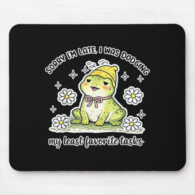 Sorry Late was Dodging Favourite Tasks Funny Frog Mouse Pad (Front)