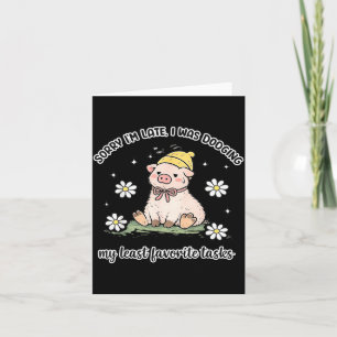 Sorry Late was Dodging Favourite Tasks Funny Pig Card
