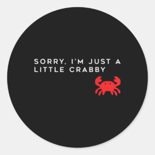 Sorry -M A Little Crabby - Cute Crab Graphic Funny Classic Round Sticker