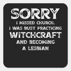 Sorry Missed Church Was Busy Practicing Witchcraft Square Sticker