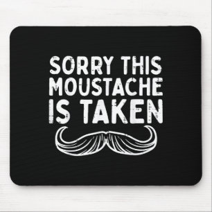 Sorry Moustache Taken Fun Valentines Day Boyfriend Mouse Pad