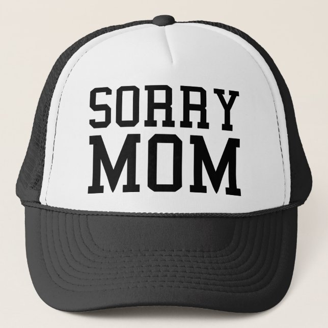 Sorry Mum Trucker Hat (Front)