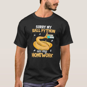 Sorry My Ball Python Ate My Homework Snake Ball P T-Shirt