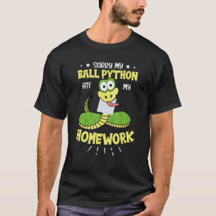 Sorry My Ball Python Ate My Homework Snake Ball P T-Shirt
