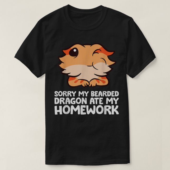 Sorry My Bearded Dragon Ate My Homework  T-Shirt (Design Front)